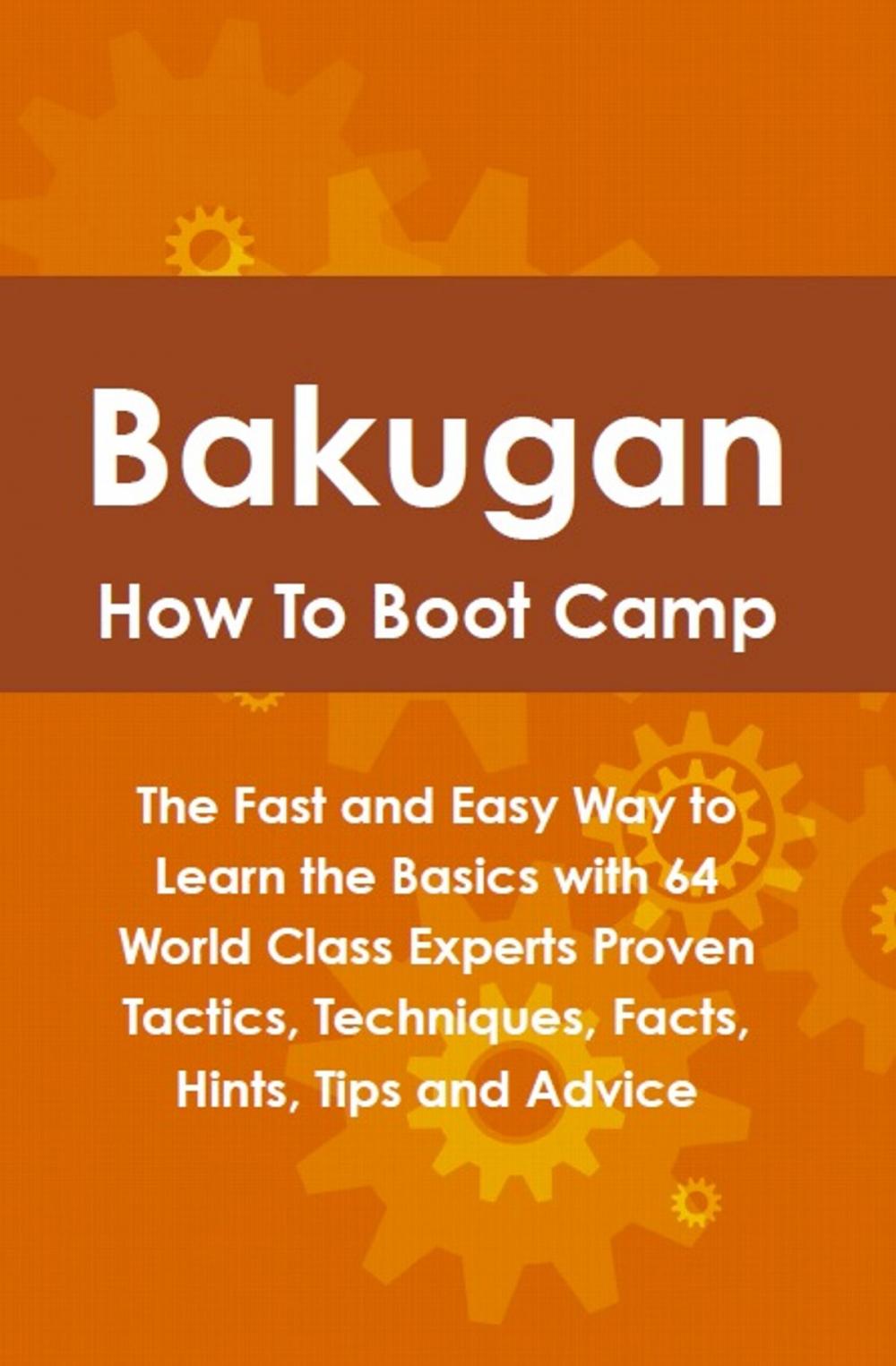 Big bigCover of Bakugan How To Boot Camp: The Fast and Easy Way to Learn the Basics with 64 World Class Experts Proven Tactics, Techniques, Facts, Hints, Tips and Advice