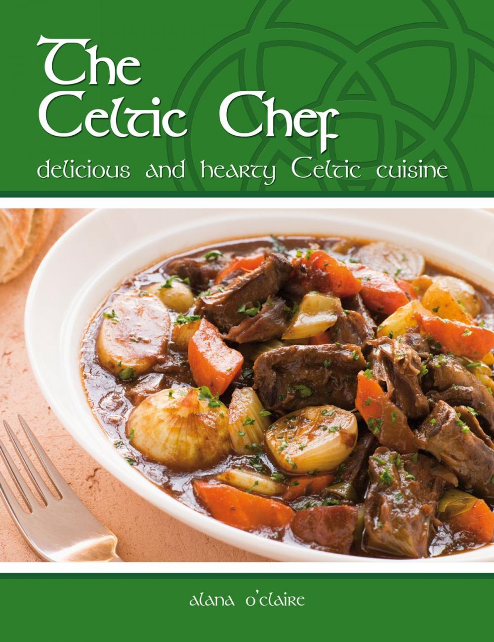 Big bigCover of The Celtic Chef: Delicious, hearty Celtic cuisine