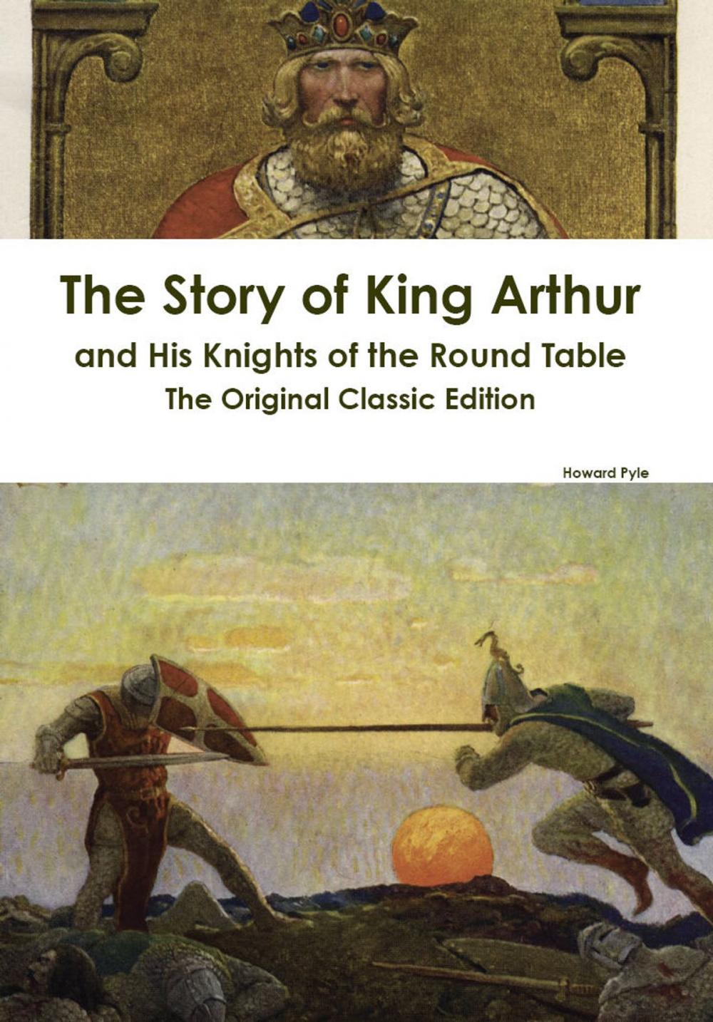 Big bigCover of The Story of King Arthur and His Knights of the Round Table - The Original Classic Edition