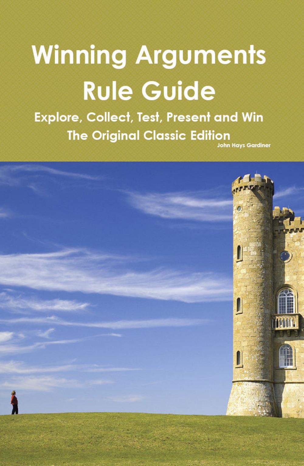 Big bigCover of Winning Arguments Rule Guide: Explore, Collect, Test, Present and Win - The Original Classic Edition