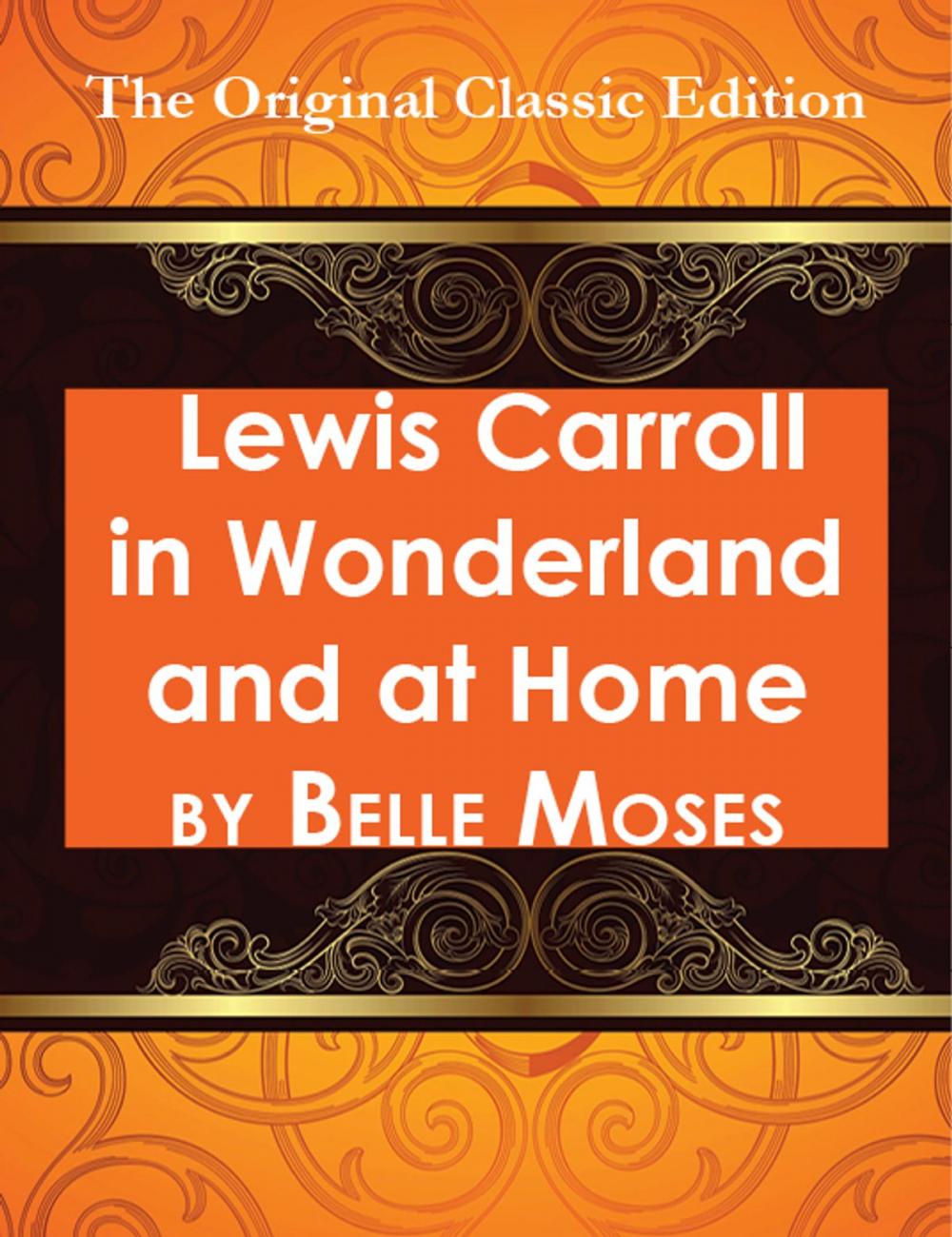 Big bigCover of Lewis Carroll in Wonderland and at Home - The Original Classic Edition