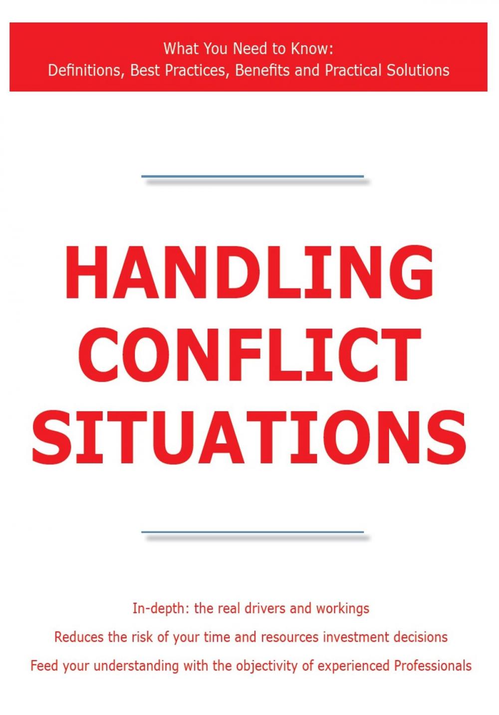 Big bigCover of Handling Conflict Situations - What You Need to Know: Definitions, Best Practices, Benefits and Practical Solutions