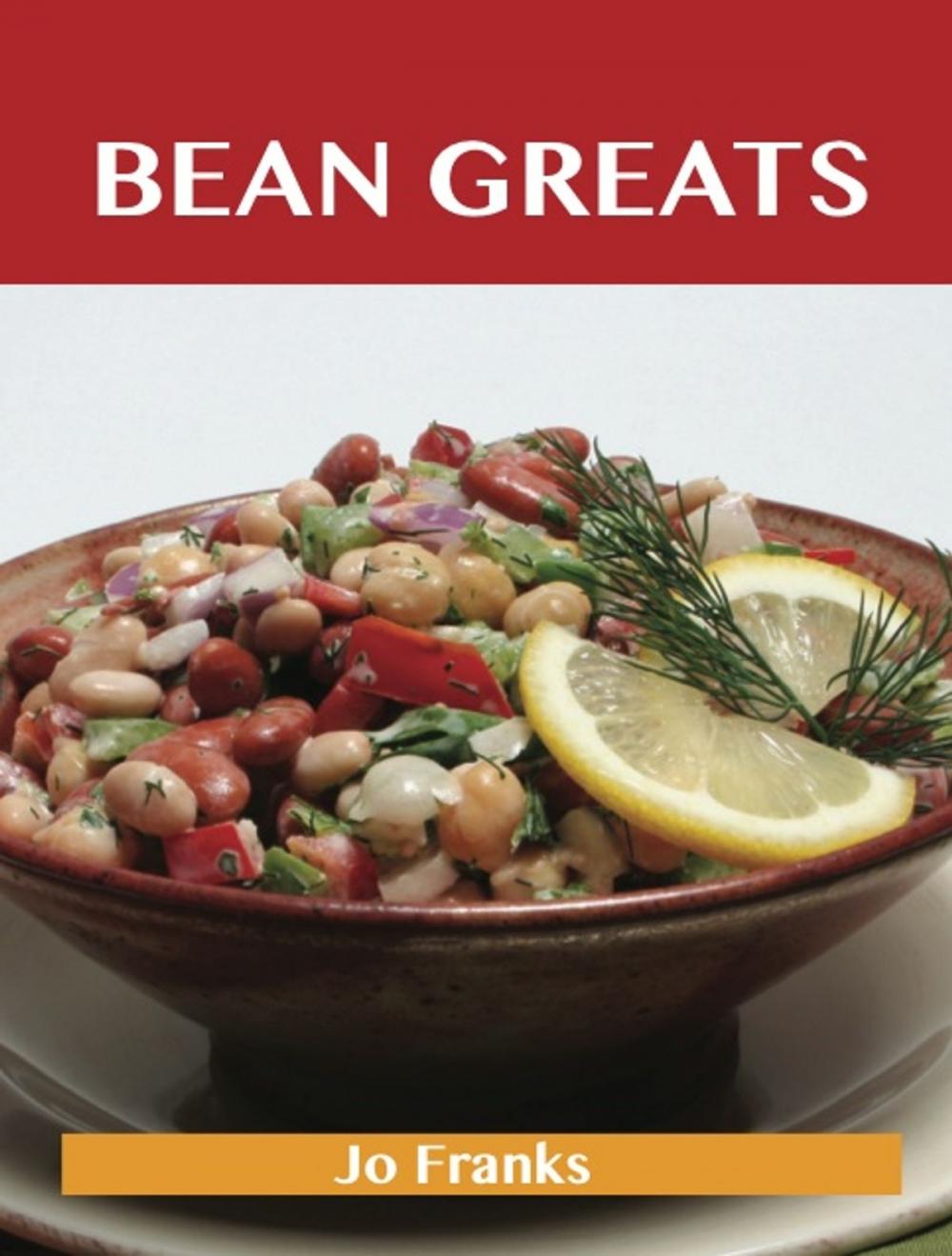 Big bigCover of Bean Greats: Delicious Beans Recipes, The Top 100 Beans Recipes