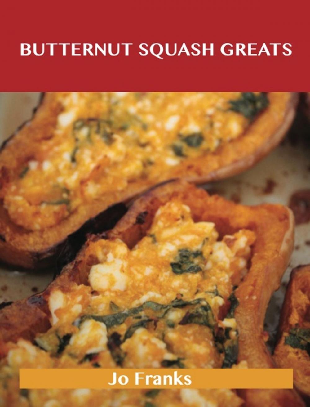 Big bigCover of Butternut Squash Greats: Delicious Butternut Squash Recipes, The Top 75 Butternut Squash Recipes