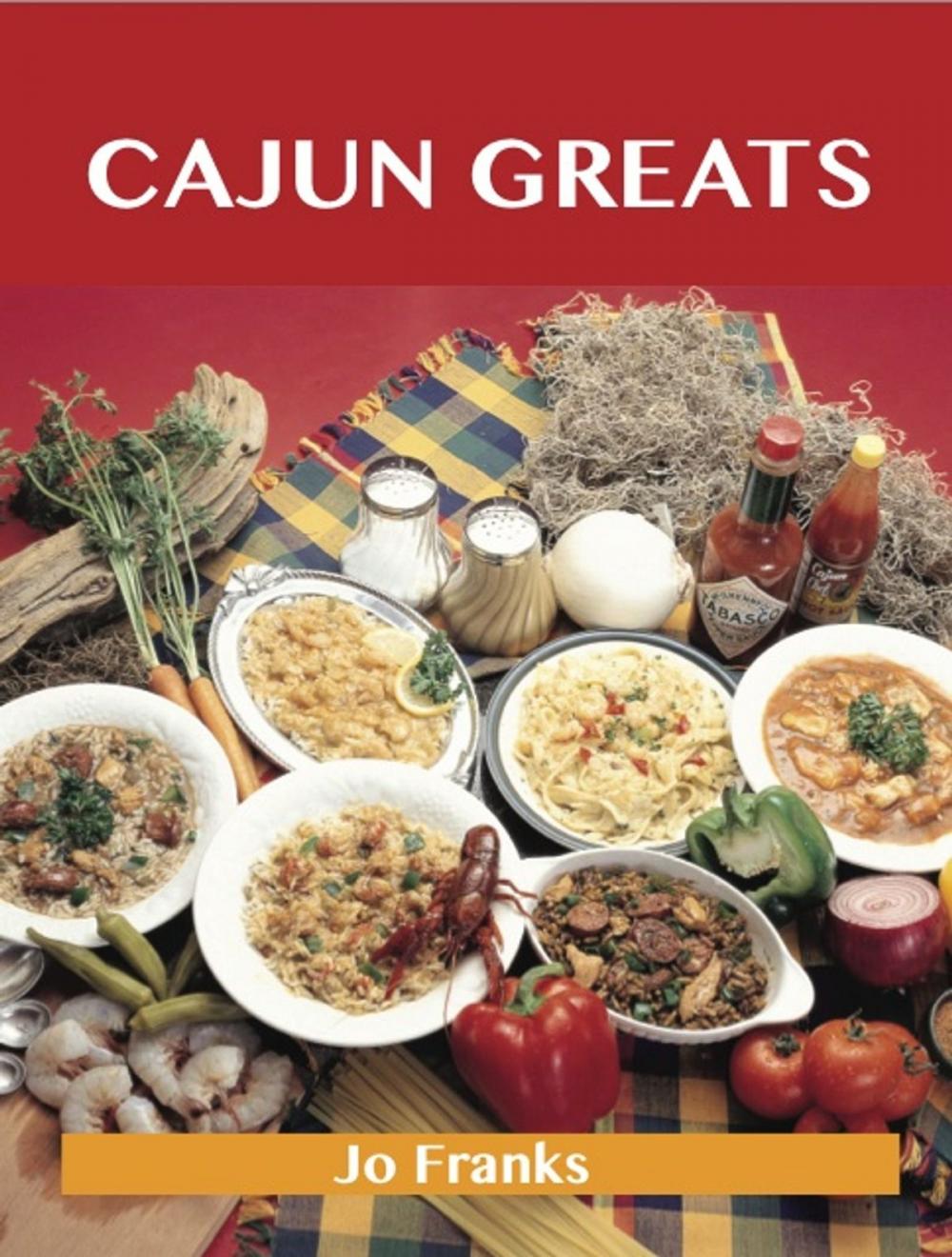 Big bigCover of Cajun Greats: Delicious Cajun Recipes, The Top 100 Cajun Recipes