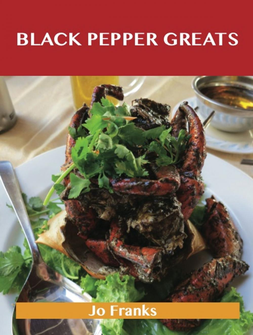 Big bigCover of Black Pepper Greats: Delicious Black Pepper Recipes, The Top 100 Black Pepper Recipes