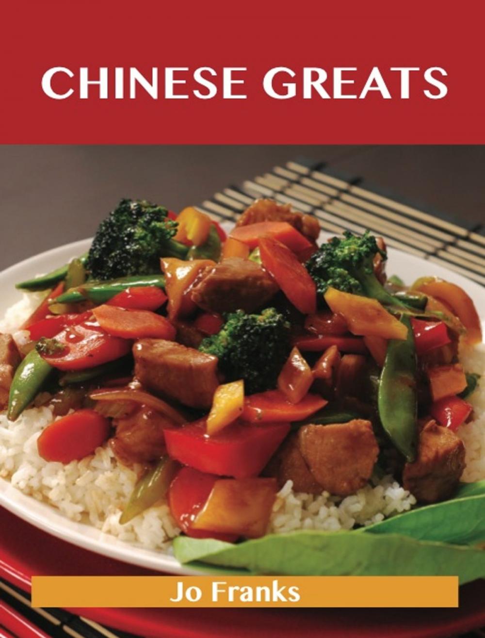 Big bigCover of Chinese Greats: Delicious Chinese Recipes, The Top 100 Chinese Recipes