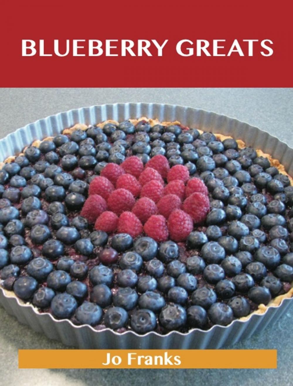 Big bigCover of Blueberry Greats: Delicious Blueberry Recipes, The Top 93 Blueberry Recipes