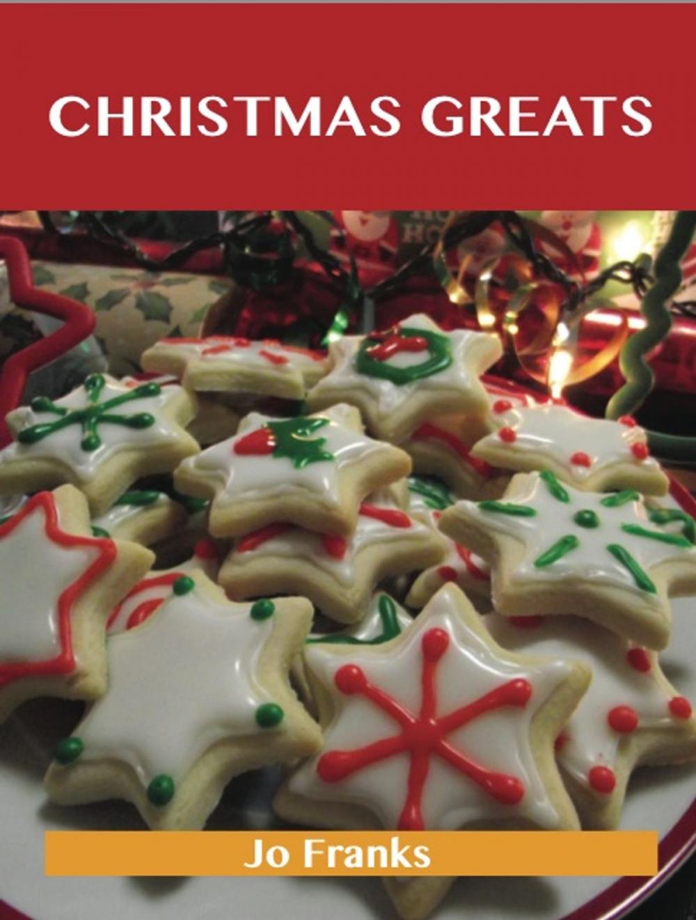 Big bigCover of Christmas Greats: Delicious Christmas Recipes, The Top 67 Christmas Recipes