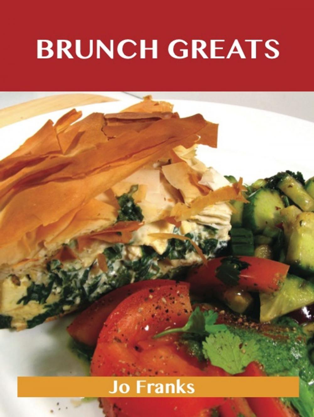 Big bigCover of Brunch Greats: Delicious Brunch Recipes, The Top 81 Brunch Recipes