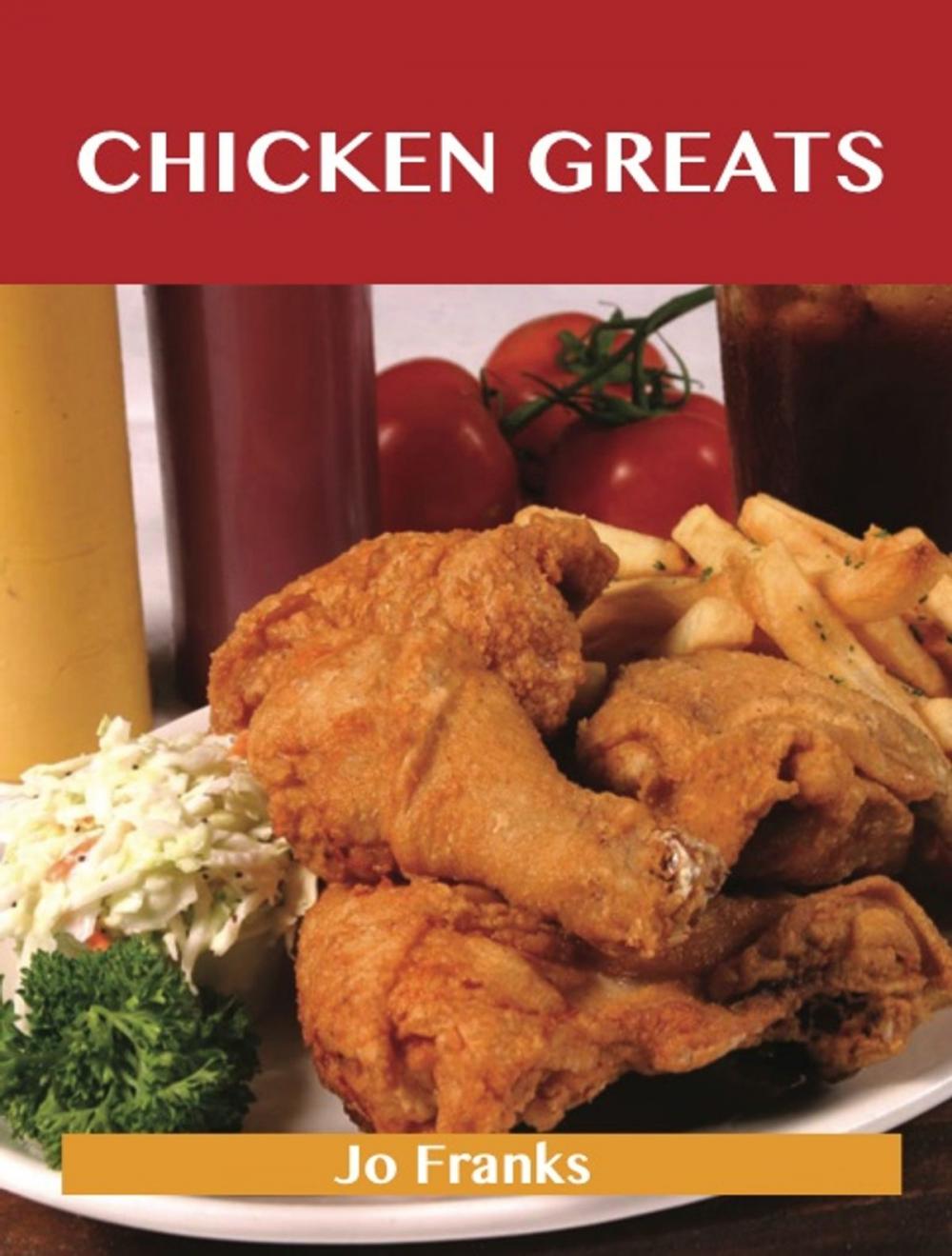 Big bigCover of Chicken Greats: Delicious Chicken Recipes, The Top 100 Chicken Recipes