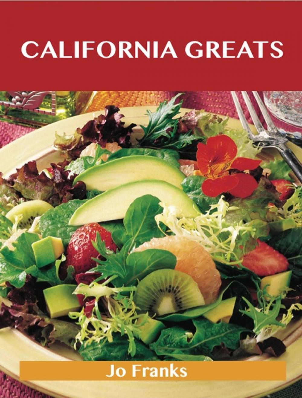 Big bigCover of California Greats: Delicious California Recipes, The Top 65 California Recipes