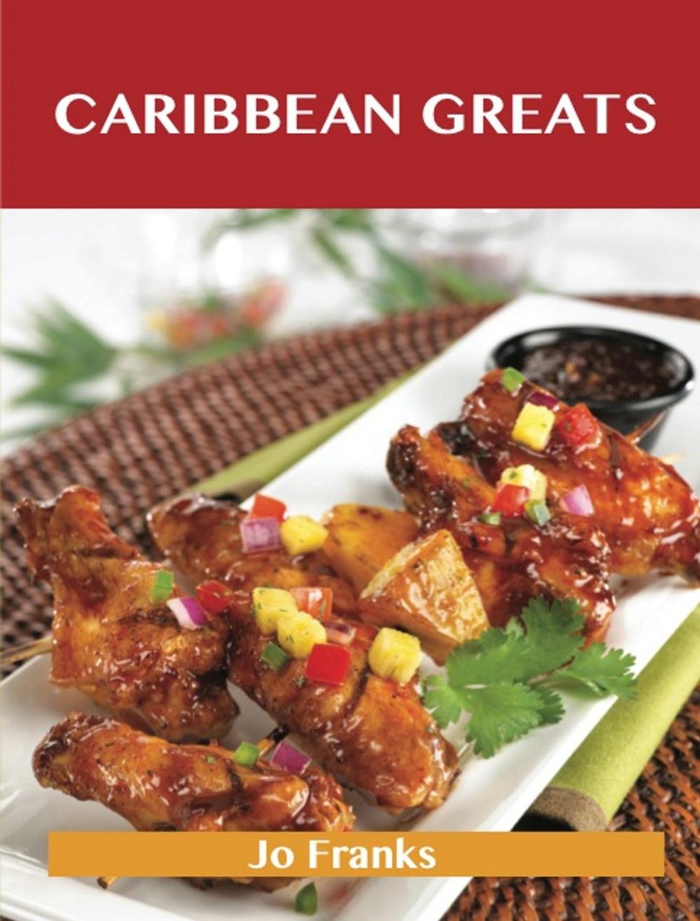 Big bigCover of Caribbean Greats: Delicious Caribbean Recipes, The Top 76 Caribbean Recipes