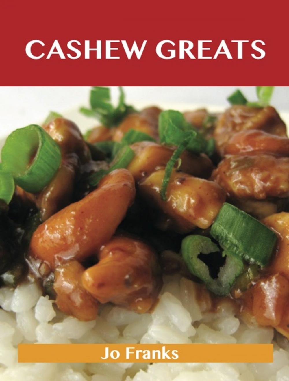 Big bigCover of Cashew Greats: Delicious Cashew Recipes, The Top 62 Cashew Recipes