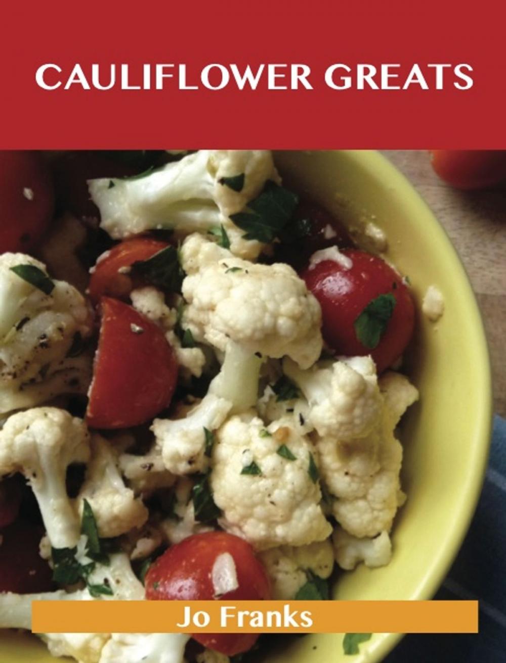 Big bigCover of Cauliflower Greats: Delicious Cauliflower Recipes, The Top 86 Cauliflower Recipes