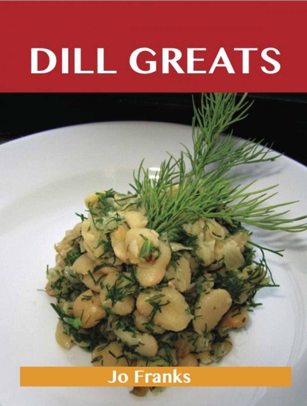 Big bigCover of Dill Greats: Delicious Dill Recipes, The Top 65 Dill Recipes