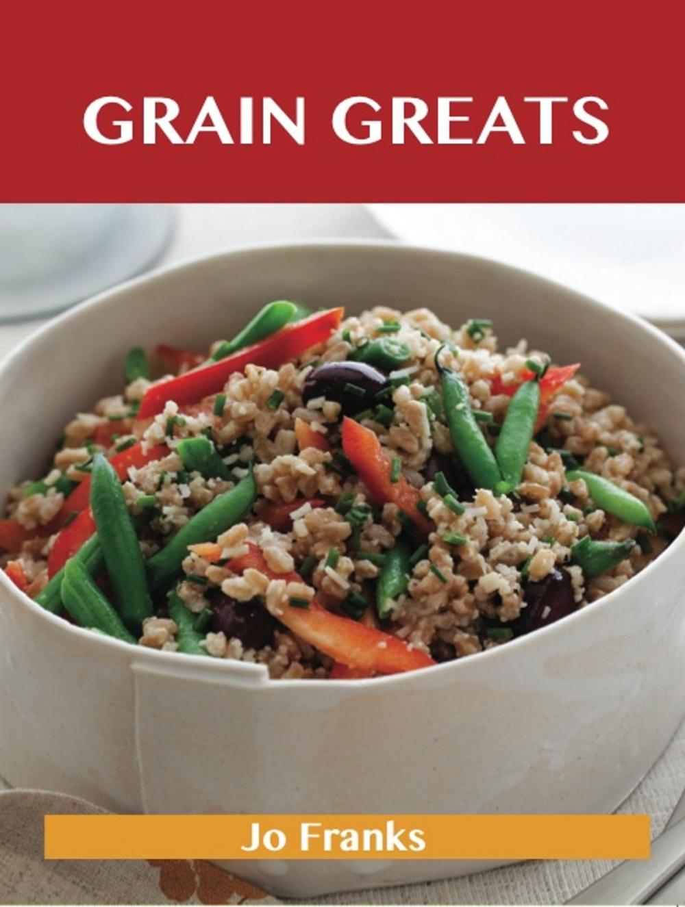 Big bigCover of Grain Greats: Delicious Grain Recipes, The Top 68 Grain Recipes