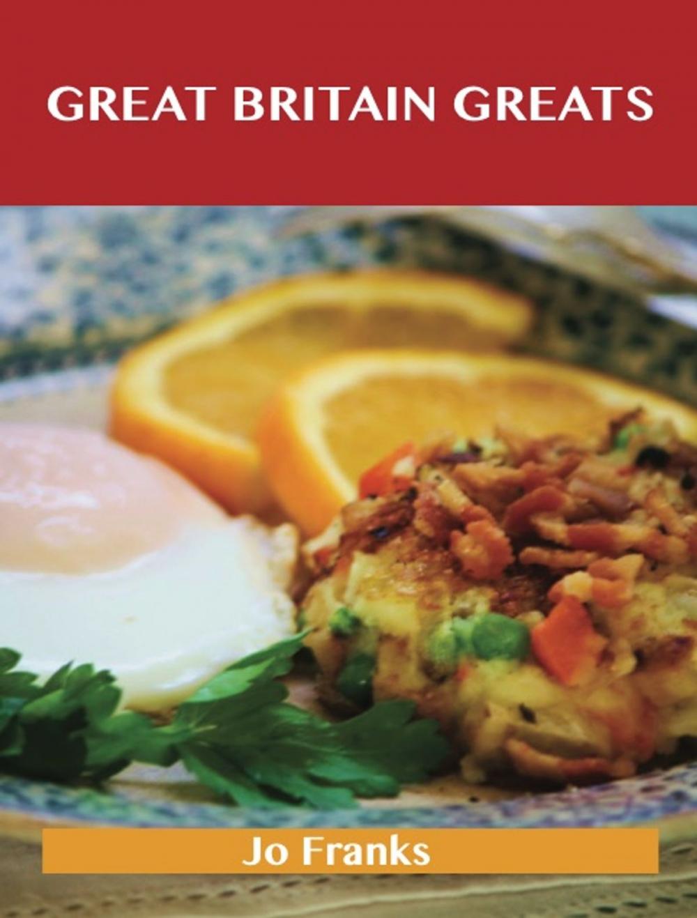 Big bigCover of Great Britain Greats: Delicious Great Britain Recipes, The Top 58 Great Britain Recipes