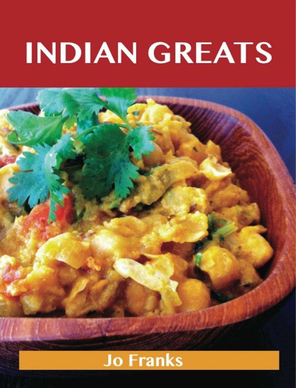 Big bigCover of Indian Greats: Delicious Indian Recipes, The Top 96 Indian Recipes