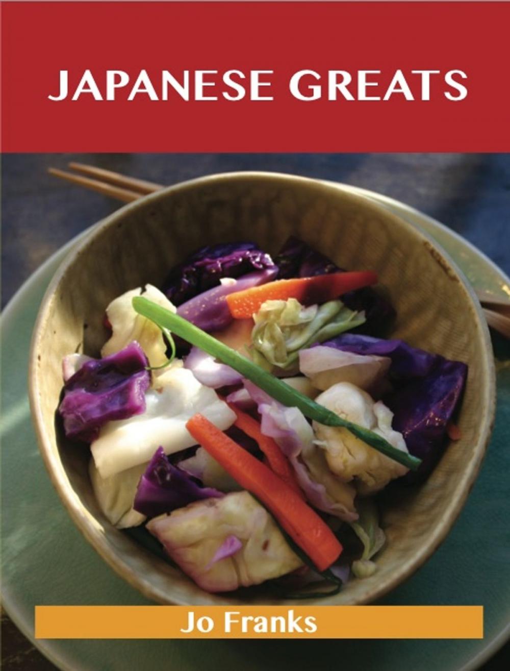 Big bigCover of Japanese Greats: Delicious Japanese Recipes, The Top 98 Japanese Recipes