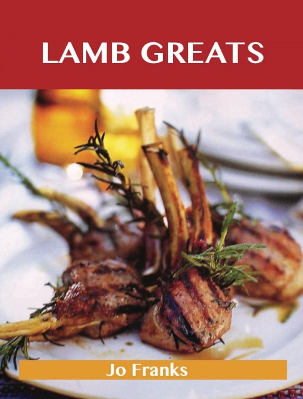 Big bigCover of Lamb Greats: Delicious Lamb Recipes, The Top 91 Lamb Recipes