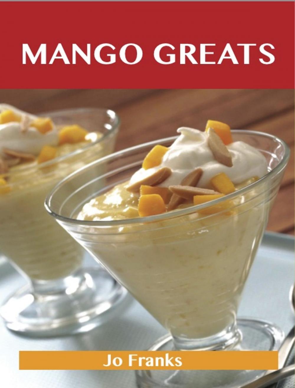 Big bigCover of Mango Greats: Delicious Mango Recipes, The Top 80 Mango Recipes