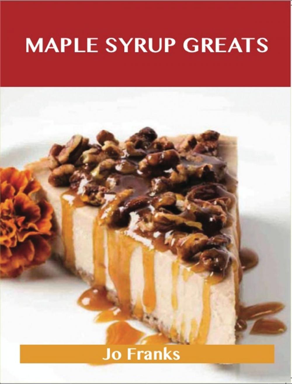 Big bigCover of Maple syrup Greats: Delicious Maple syrup Recipes, The Top 72 Maple syrup Recipes