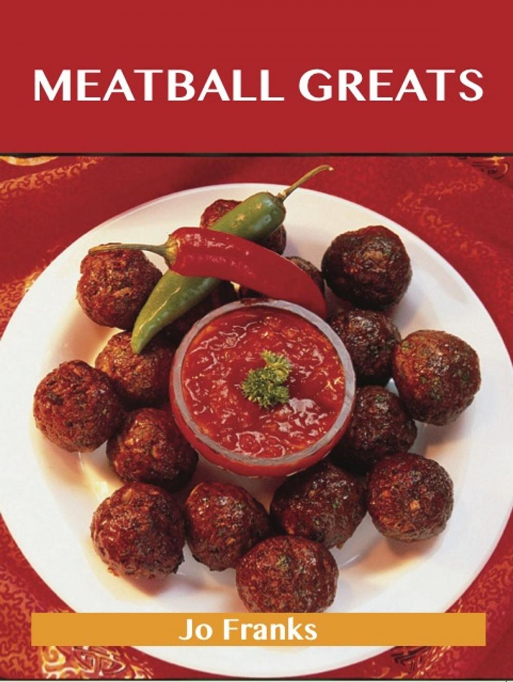 Big bigCover of Meatball Greats: Delicious Meatball Recipes, The Top 96 Meatball Recipes