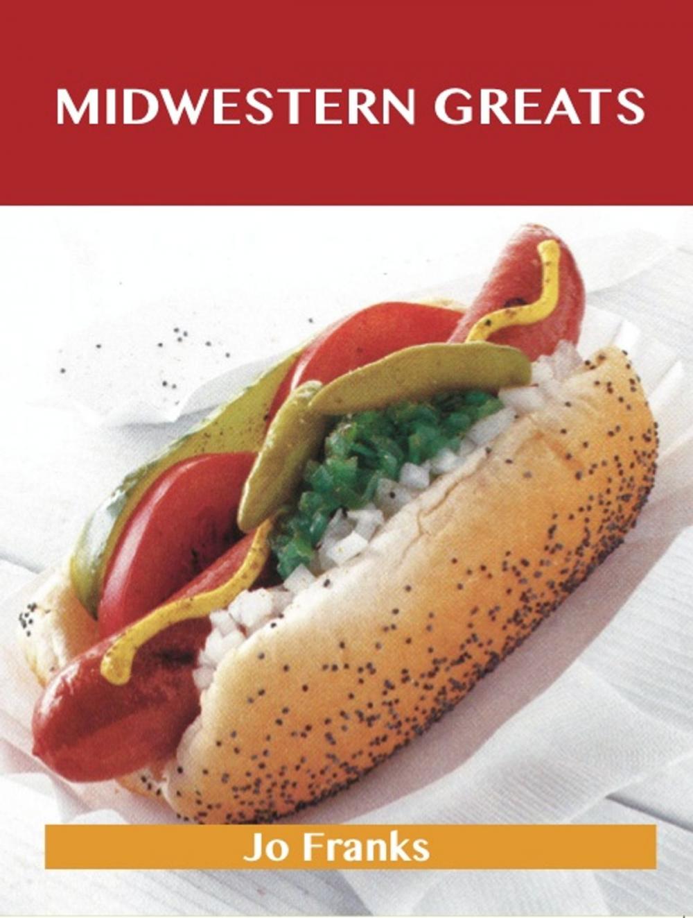 Big bigCover of Midwestern Greats: Delicious Midwestern Recipes, The Top 50 Midwestern Recipes