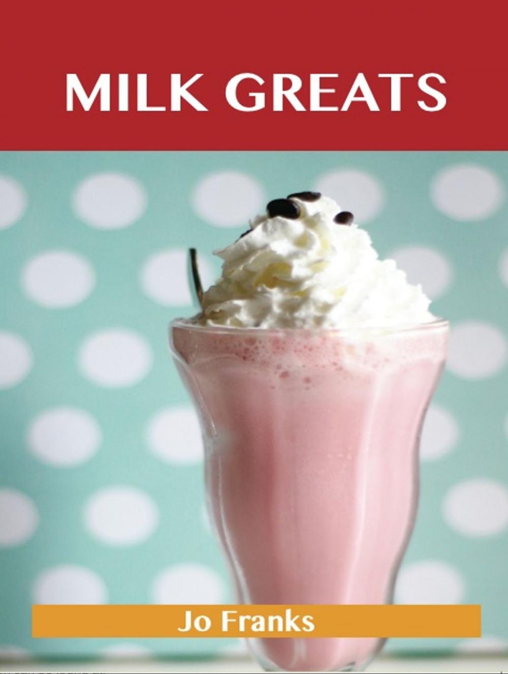 Big bigCover of Milk Greats: Delicious Milk Recipes, The Top 100 Milk Recipes