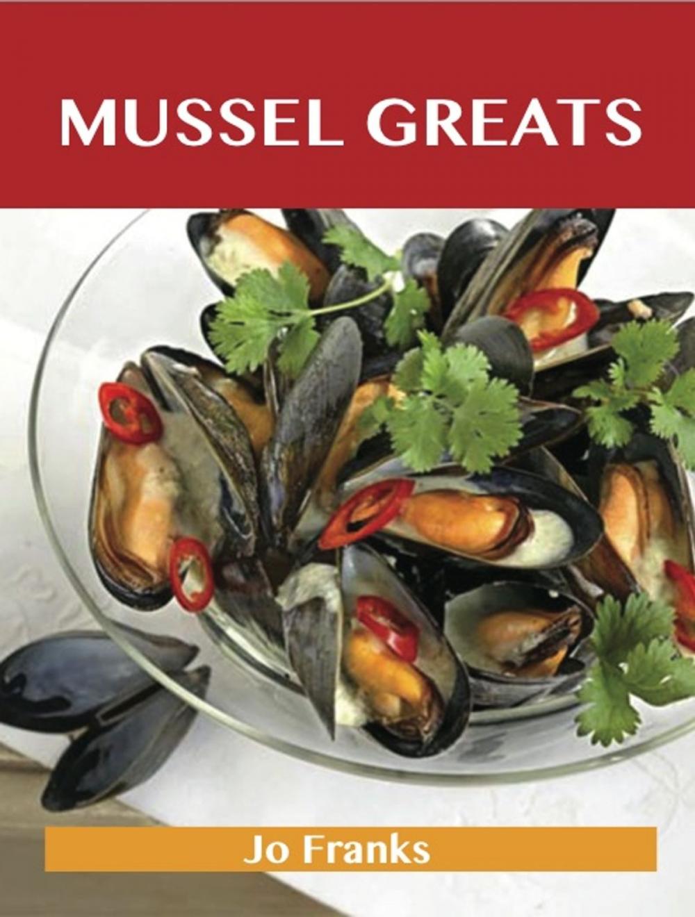 Big bigCover of Mussel Greats: Delicious Mussel Recipes, The Top 90 Mussel Recipes