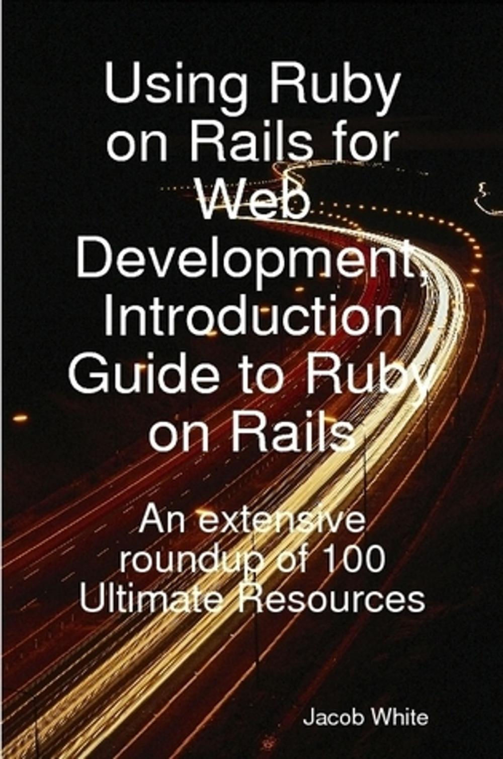 Big bigCover of Using Ruby on Rails for Web Development, Introduction Guide to Ruby on Rails: An extensive roundup of 100 Ultimate Resources