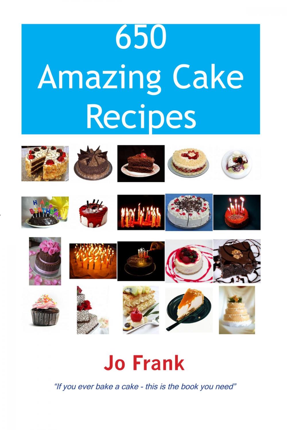 Big bigCover of 650 Amazing Cake Recipes - Must Haves, Most Wanted and the Ones you can't live without.