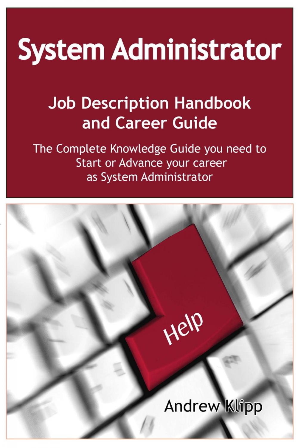 Big bigCover of The System Administrator Job Description Handbook and Career Guide: The Complete Knowledge Guide you need to Start or Advance your Career as System Administrator. Practical Manual for Job-Hunters and Career-Changers.