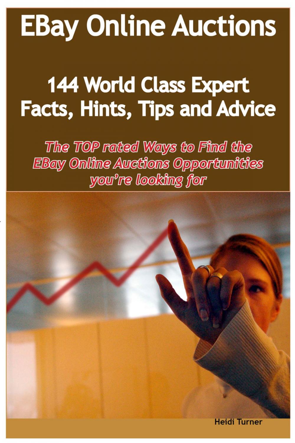 Big bigCover of eBay Online Auctions - 144 World Class Expert Facts, Hints, Tips and Advice - the TOP rated Ways To Find the eBay Online Auctions opportunities you're looking for