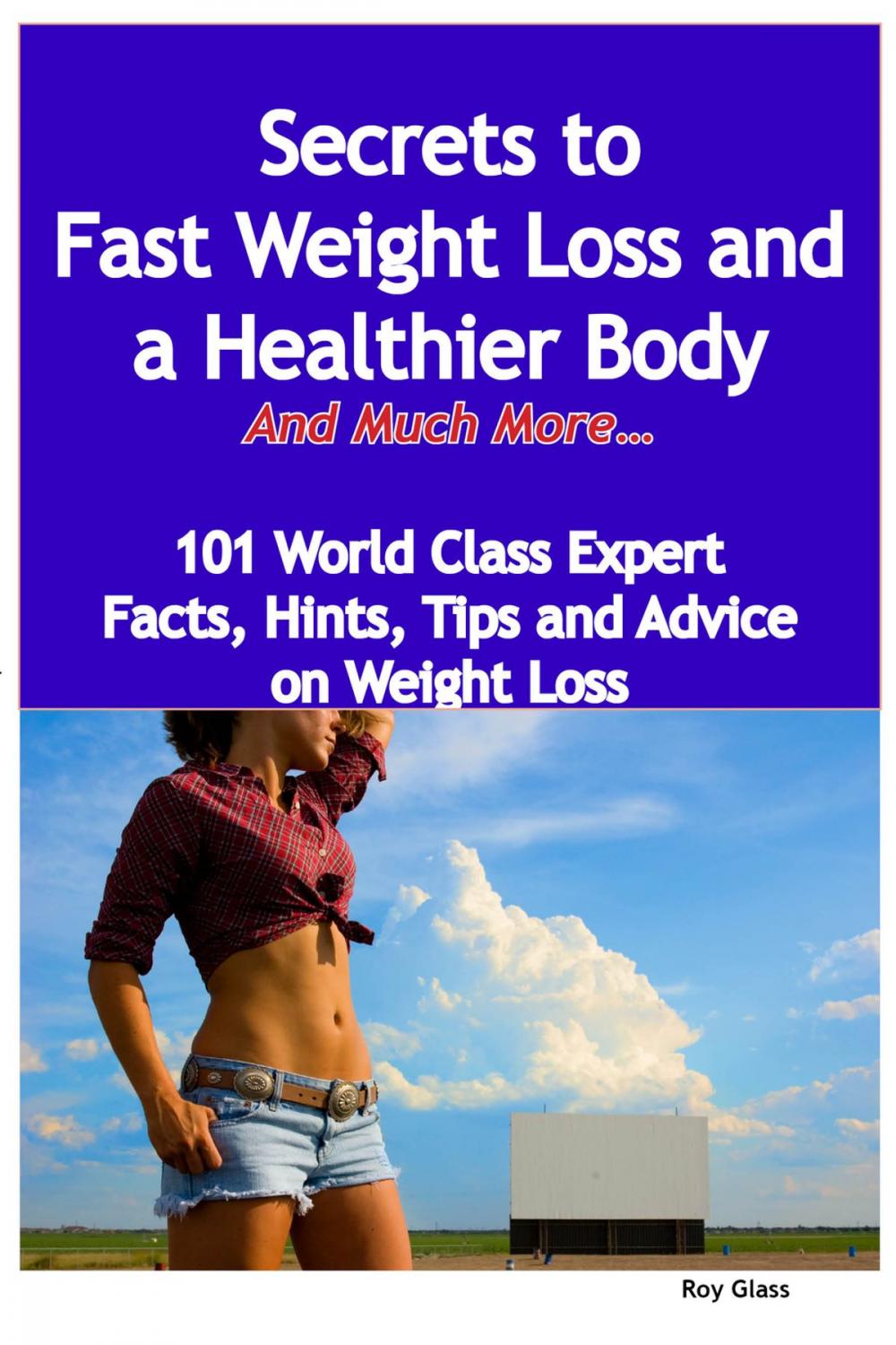 Big bigCover of Secrets to Fast Weight Loss and a Healthier Body - And Much More - 101 World Class Expert Facts, Hints, Tips and Advice on Weight Loss