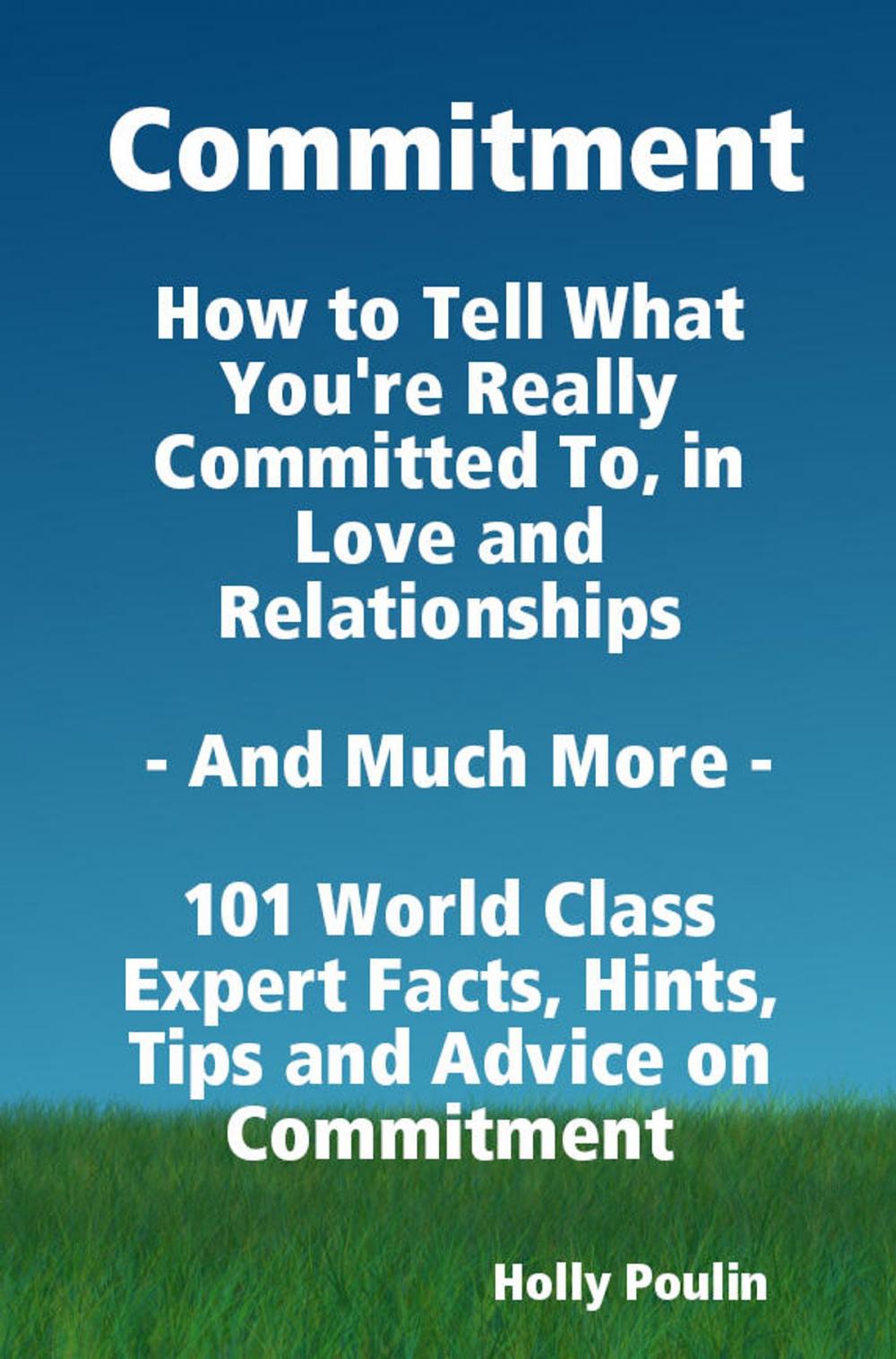 Big bigCover of Commitment - How to Tell What You're Really Committed To, in Love and Relationships - And Much More - 101 World Class Expert Facts, Hints, Tips and Advice on Commitment