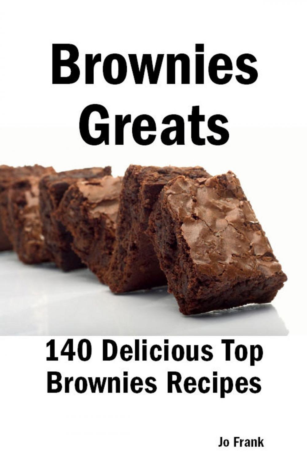 Big bigCover of Brownies Greats: 140 Delicious Brownies Recipes: from Almond Macaroon Brownies to White Chocolate Brownies - 140 Top Brownies Recipes