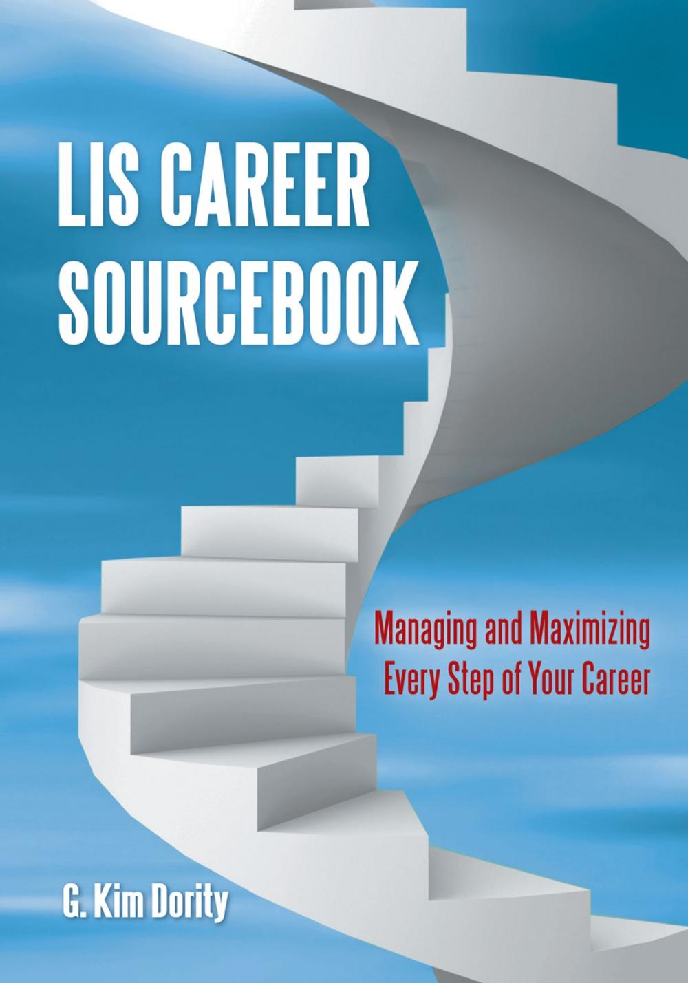 Big bigCover of LIS Career Sourcebook: Managing and Maximizing Every Step of Your Career