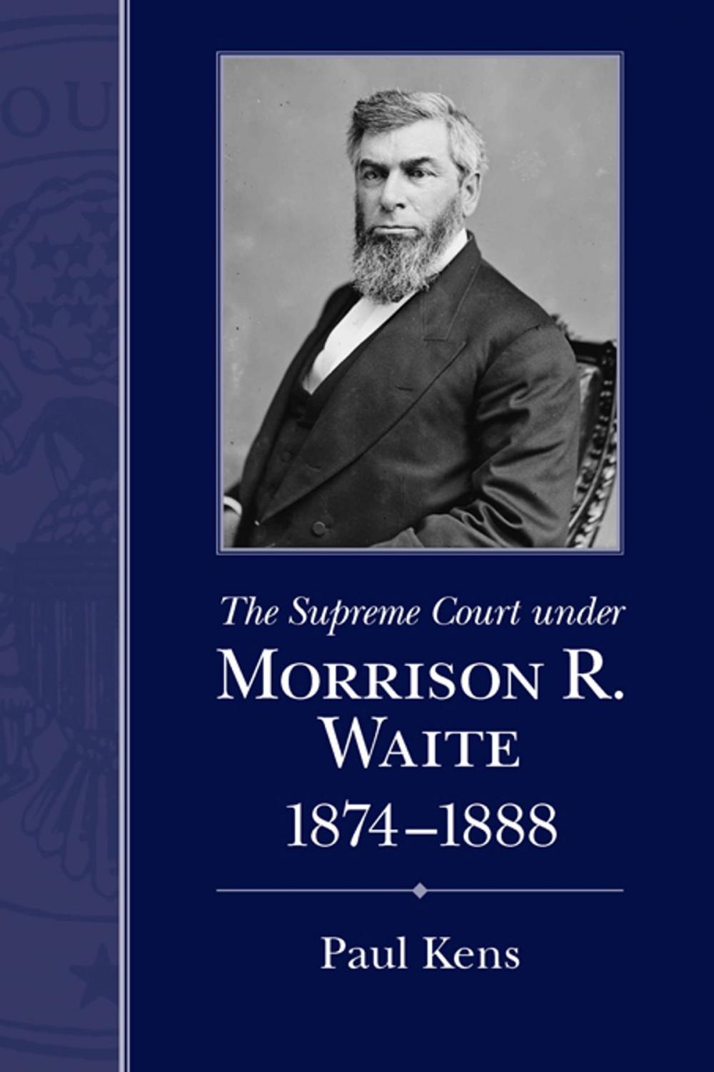 Big bigCover of The Supreme Court under Morrison R. Waite, 1874-1888