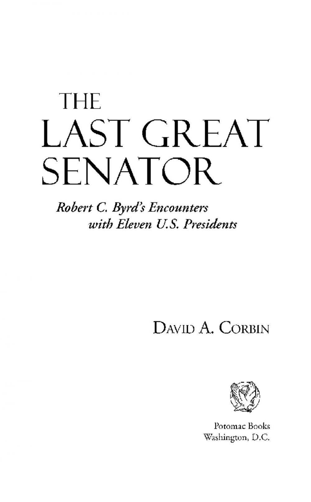 Big bigCover of The Last Great Senator: Robert C. ByrdÆs Encounters with Eleven U.S. Presidents