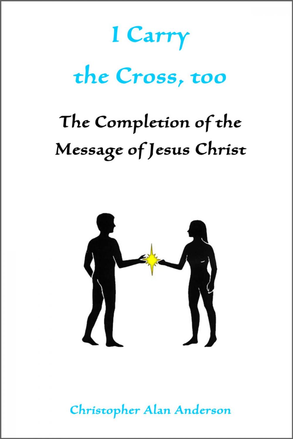 Big bigCover of I Carry the Cross, too: The Completion of the Message of Jesus Christ