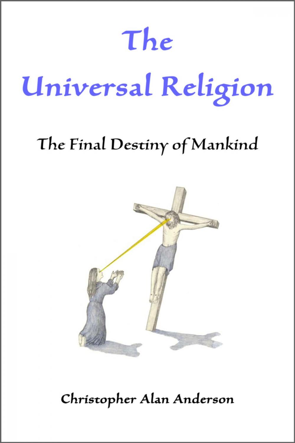 Big bigCover of The Universal Religion: The Final Destiny of Mankind