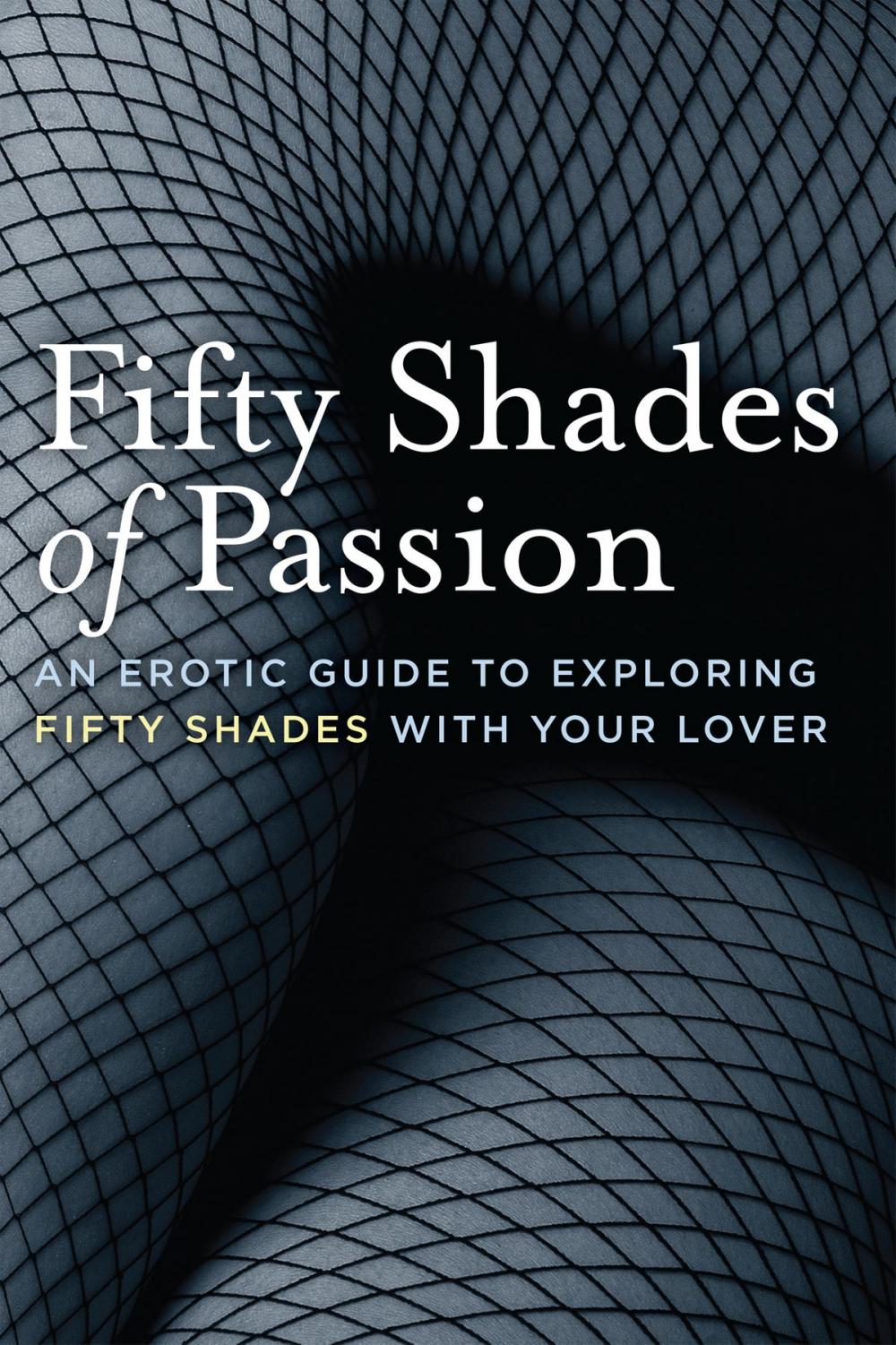 Big bigCover of Fifty Shades of Passion: An Erotic Guide to Exploring Fifty Shades With Your Lover