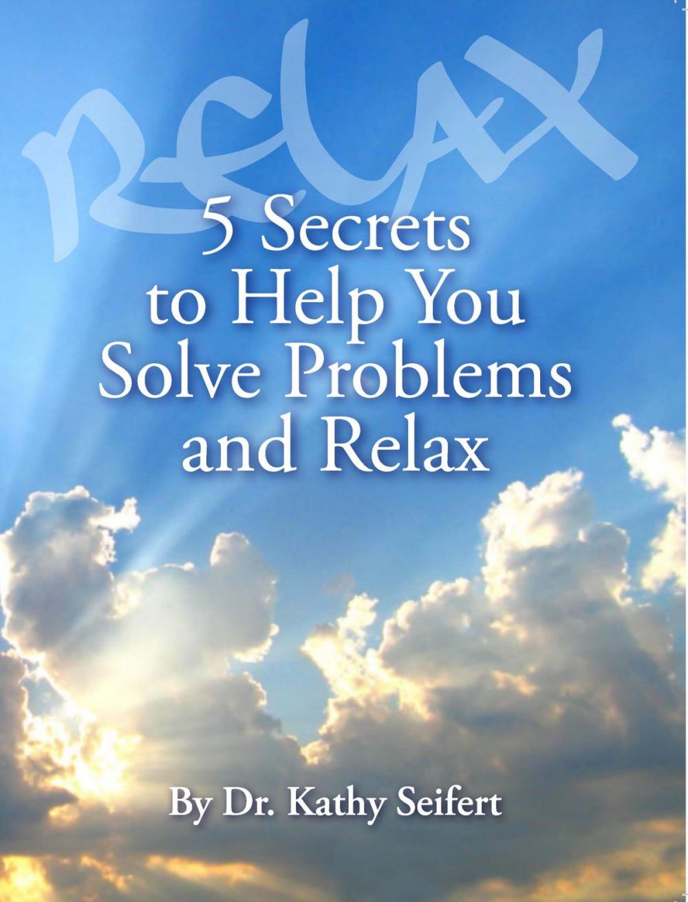 Big bigCover of 5 Secrets to Help You Solve Problems and Relax