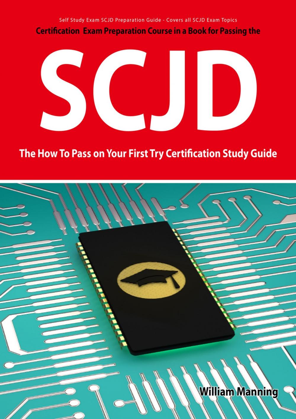 Big bigCover of SCJD Exam Certification Exam Preparation Course in a Book for Passing the SCJD Exam - The How To Pass on Your First Try Certification Study Guide