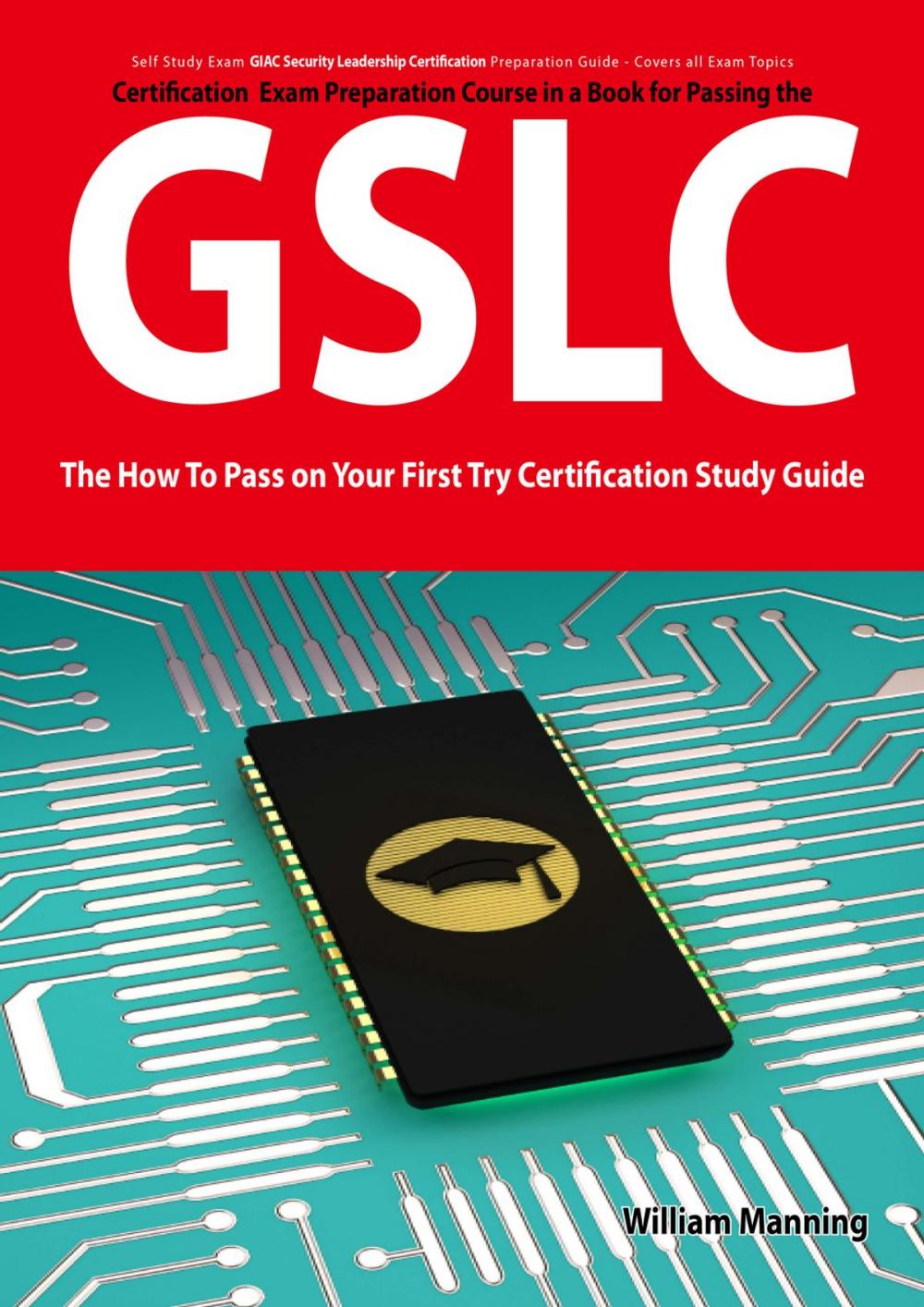 Big bigCover of GIAC Security Leadership Certification (GSLC) Exam Preparation Course in a Book for Passing the GSLC Exam - The How To Pass on Your First Try Certification Study Guide