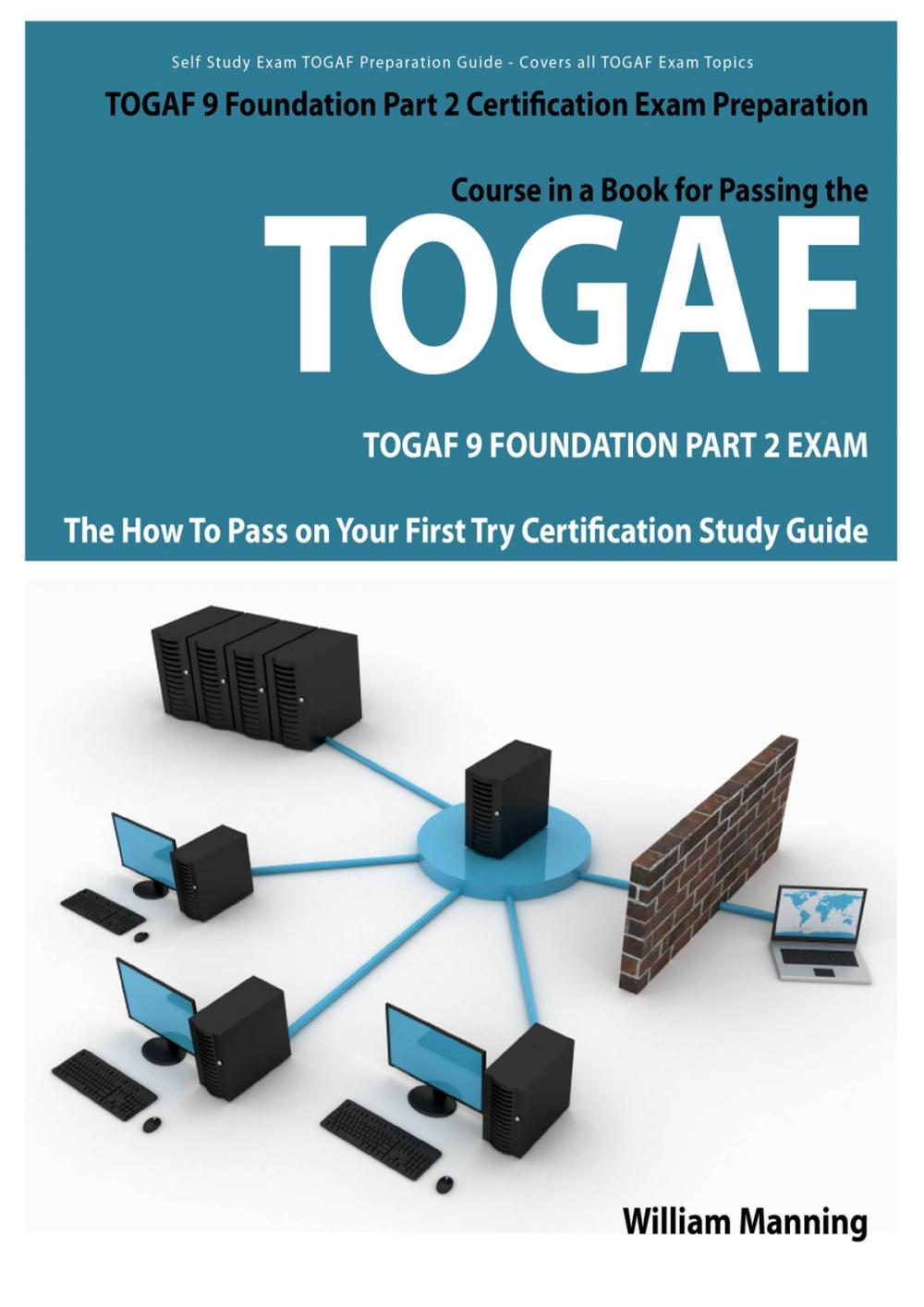 Big bigCover of TOGAF 9 Foundation Part 2 Exam Preparation Course in a Book for Passing the TOGAF 9 Foundation Part 2 Certified Exam - The How To Pass on Your First Try Certification Study Guide