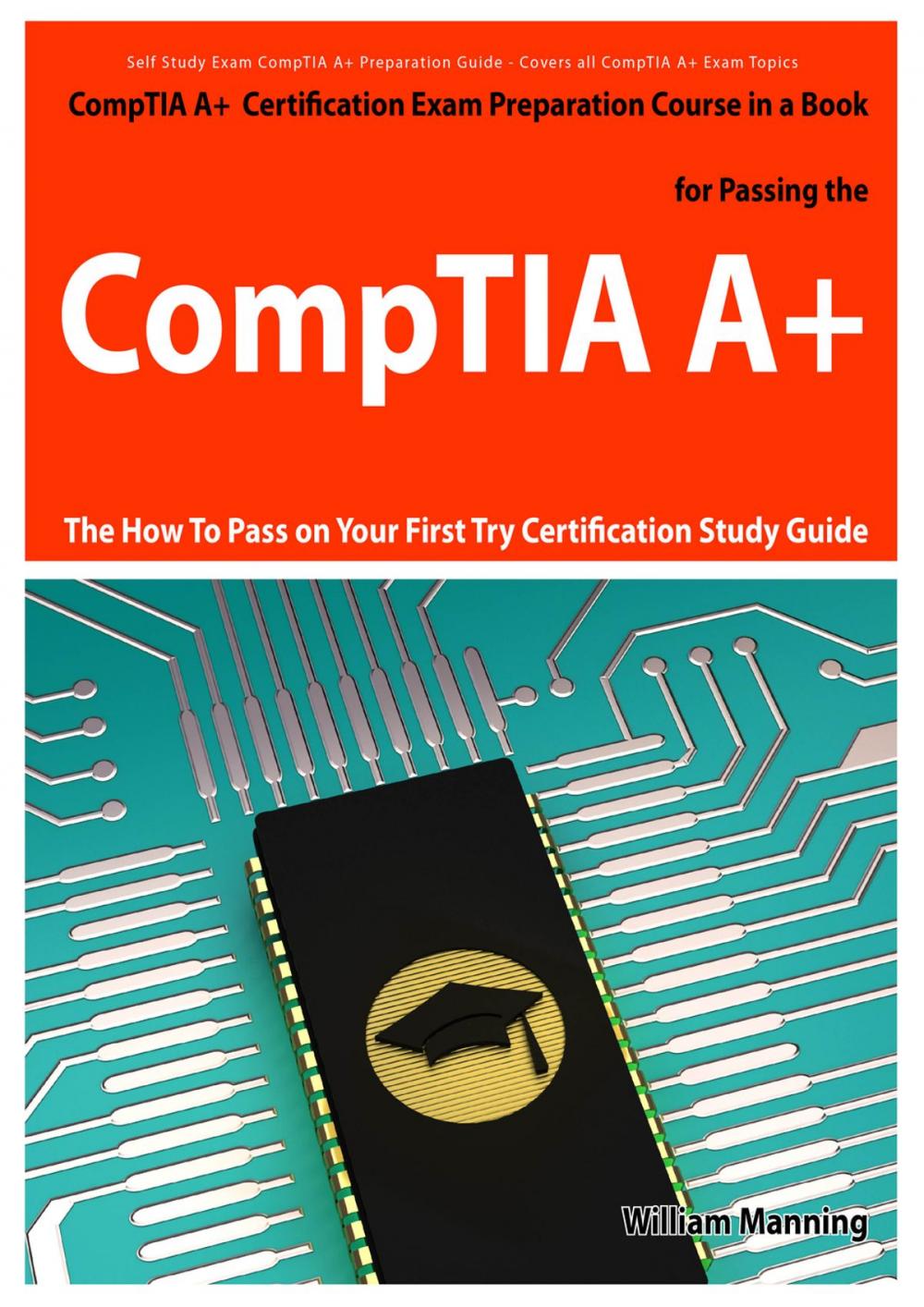 Big bigCover of CompTIA A+ Exam Preparation Course in a Book for Passing the CompTIA A+ Certified Exam - The How To Pass on Your First Try Certification Study Guide