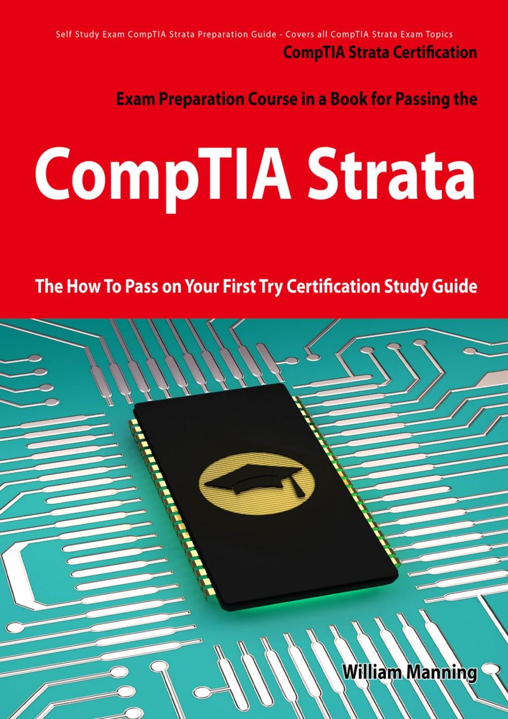 Big bigCover of CompTIA Strata Certification Exam Preparation Course in a Book for Passing the CompTIA Strata Exam - The How To Pass on Your First Try Certification Study Guide